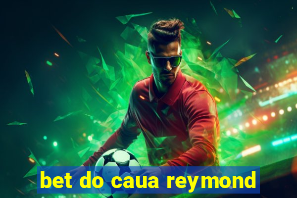 bet do caua reymond